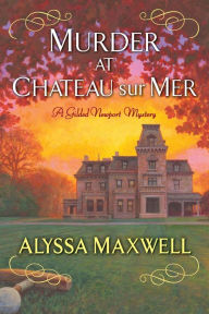 Title: Murder at Chateau sur Mer, Author: Alyssa Maxwell