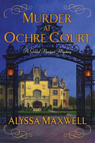 Title: Murder at Ochre Court (Gilded Newport Mystery Series #6), Author: Alyssa Maxwell