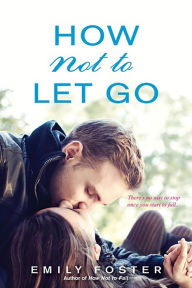 Title: How Not to Let Go, Author: Emily Foster