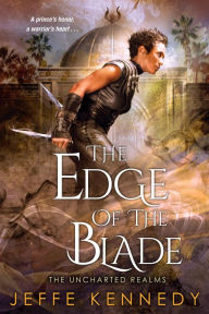 Title: The Edge of the Blade (Uncharted Realms Series #2), Author: Jeffe Kennedy