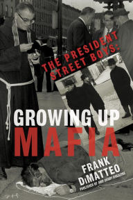 Title: The President Street Boys: Growing Up Mafia, Author: Frank Dimatteo Sr.
