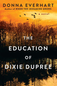 Title: The Education of Dixie Dupree, Author: Donna Everhart