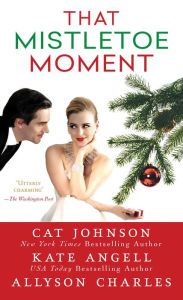 Title: That Mistletoe Moment, Author: Cat Johnson