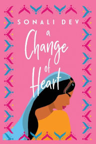 Title: A Change of Heart, Author: Sonali Dev