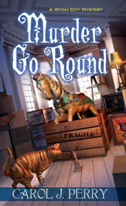 Title: Murder Go Round (Witch City Series #4), Author: Carol J. Perry