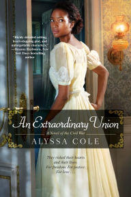 Title: An Extraordinary Union: An Epic Love Story of the Civil War, Author: Alyssa Cole