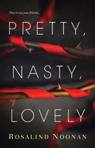 Title: Pretty, Nasty, Lovely, Author: Rosalind Noonan