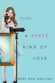 Title: A Crazy Kind of Love, Author: Mary Ann Marlowe