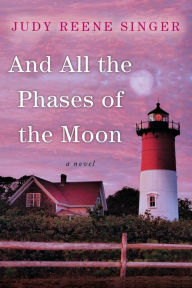 Title: And All the Phases of the Moon, Author: Judy Reene Singer