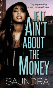 Title: If It Ain't about the Money, Author: Saundra