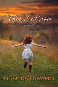 Title: This I Know, Author: Eldonna Edwards