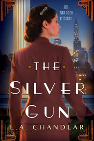 Title: The Silver Gun (Art Deco Mystery #1), Author: L.A. Chandlar