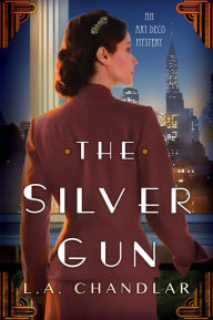 Title: The Silver Gun (Art Deco Mystery #1), Author: L.A. Chandlar