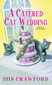 Title: A Catered Cat Wedding, Author: Isis Crawford