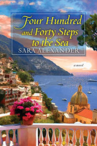Title: Four Hundred and Forty Steps to the Sea, Author: Sara Alexander