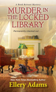 Title: Murder in the Locked Library (Book Retreat Series #4), Author: Ellery Adams