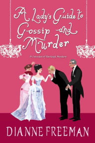 Download full text google books A Lady's Guide to Gossip and Murder (English literature) by Dianne Freeman 9781496716910