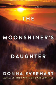 Title: The Moonshiner's Daughter, Author: Donna Everhart
