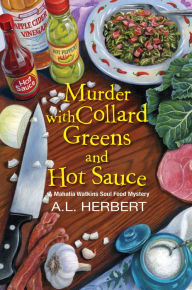 Title: Murder with Collard Greens and Hot Sauce, Author: A.L. Herbert