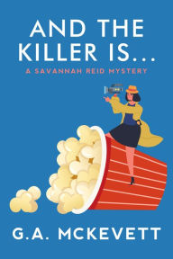 Title: And the Killer Is... (Savannah Reid Series #25), Author: G. A. McKevett