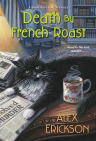 Title: Death by French Roast (Bookstore Café Mystery #8), Author: Alex Erickson