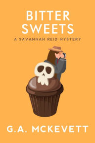 Title: Bitter Sweets (Savannah Reid Series #2), Author: G. A. McKevett