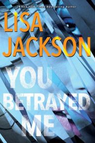 Title: You Betrayed Me: A Chilling Novel of Gripping Psychological Suspense, Author: Lisa Jackson