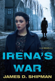 Title: Irena's War, Author: James D. Shipman