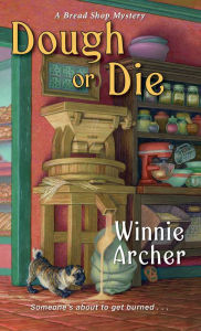 Title: Dough or Die (Bread Shop Mystery #5), Author: Winnie Archer