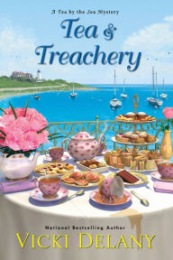 Title: Tea & Treachery (Tea by the Sea Mystery #1), Author: Vicki Delany
