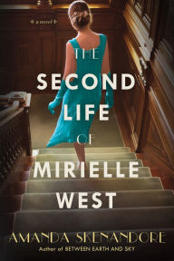 Title: The Second Life of Mirielle West: A Haunting Historical Novel Perfect for Book Clubs, Author: Amanda Skenandore