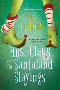 Title: Mrs. Claus and the Santaland Slayings: A Funny & Festive Christmas Cozy Mystery, Author: Liz Ireland