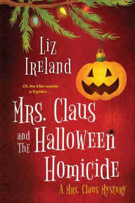 Title: Mrs. Claus and the Halloween Homicide, Author: Liz Ireland