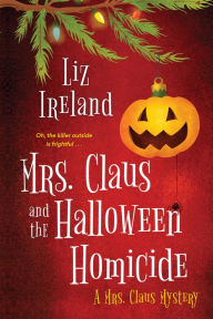 Title: Mrs. Claus and the Halloween Homicide, Author: Liz Ireland