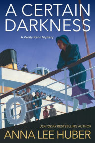 Title: A Certain Darkness: A Riveting WW1 Historical Mystery, Author: Anna Lee Huber