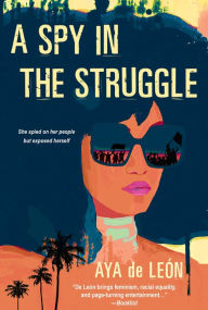 Title: A Spy in the Struggle: A Riveting Must-Read Novel of Suspense, Author: Aya de Leon