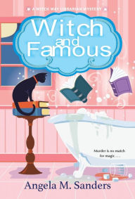 Read a book online for free without downloading Witch and Famous  by Angela M. Sanders English version 9781496728784