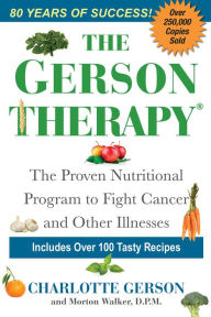 Title: The Gerson Therapy: The Natural Nutritional Program to Fight Cancer and Other Illnesses, Author: Charlotte Gerson