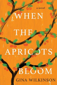 Best seller audio books download When the Apricots Bloom: A Novel of Riveting and Evocative Fiction (English literature) by Gina Wilkinson 9781496729354