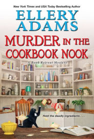 Title: Murder in the Cookbook Nook (Book Retreat Series #7), Author: Ellery Adams