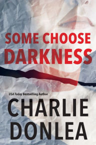 Title: Some Choose Darkness, Author: Charlie Donlea