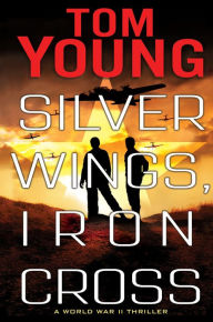 Title: Silver Wings, Iron Cross, Author: Tom Young