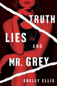 Title: Truth, Lies, and Mr. Grey, Author: Shelly Ellis