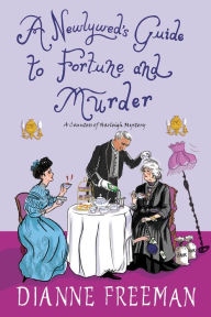 Ebooks download free books A Newlywed's Guide to Fortune and Murder: A Sparkling and Witty Victorian Mystery (English literature) 9781496731654 by Dianne Freeman CHM iBook PDF