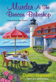 Title: Murder at the Beacon Bakeshop (Beacon Bakeshop Mystery #1), Author: Darci Hannah