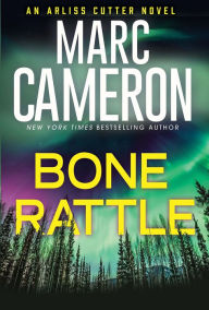 Title: Bone Rattle (Arliss Cutter Series #3), Author: Marc Cameron