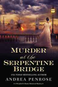 Title: Murder at the Serpentine Bridge (Wrexford & Sloane Series #6), Author: Andrea Penrose