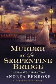 Free ebooks and download Murder at the Serpentine Bridge  9781496732538 (English literature) by Andrea Penrose, Andrea Penrose