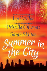Download of free books online Summer in the City DJVU FB2 by Lori Wilde, Priscilla Oliveras, Sarah Skilton (English literature)