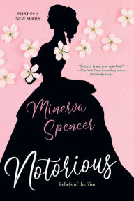 Title: Notorious: A Thrilling Historical Regency Romance Saga, Author: Minerva Spencer